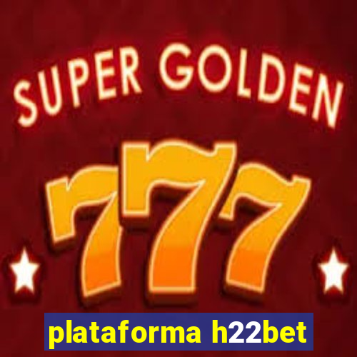 plataforma h22bet